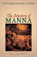 The Mystery of Manna: The Psychedelic Sacrament of the Bible